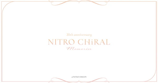20th anniversary NITRO CHiRAL Memories